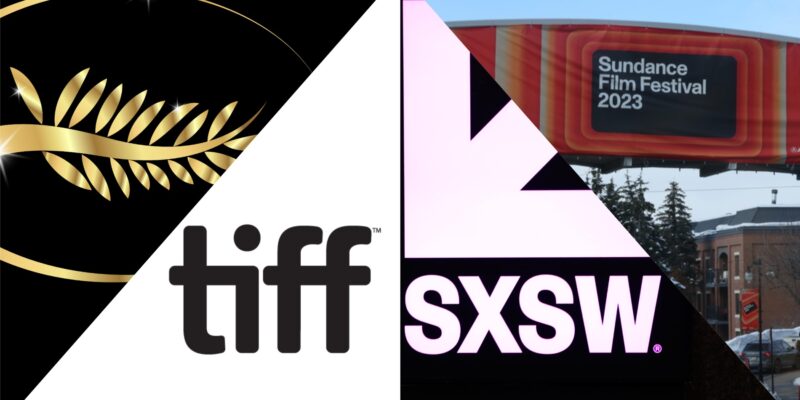 Cannes, TIFF, SXSW, Sundance